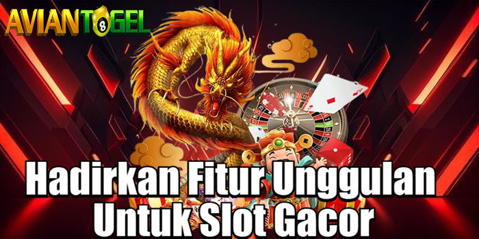 AVIANTOGEL - Hadirkan Fitur Unggulan Untuk Slot Gacor