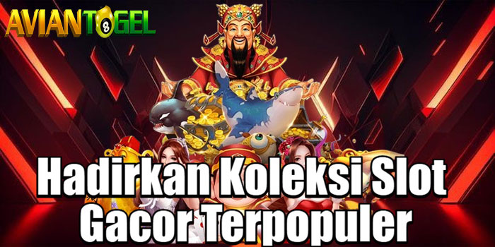 AVIANTOGEL - Hadirkan Koleksi Slot Gacor Terpopuler