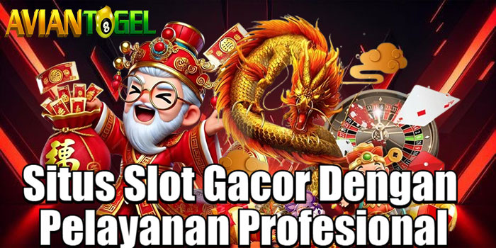 AVIANTOGEL - Situs Slot Gacor Dengan Pelayanan Profesional